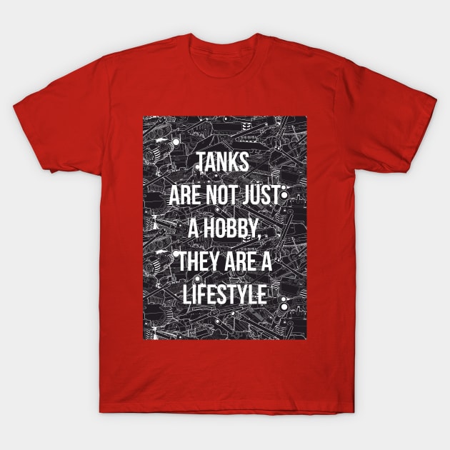 Tanks are not just a hobby, they are a lifestyle T-Shirt by FAawRay